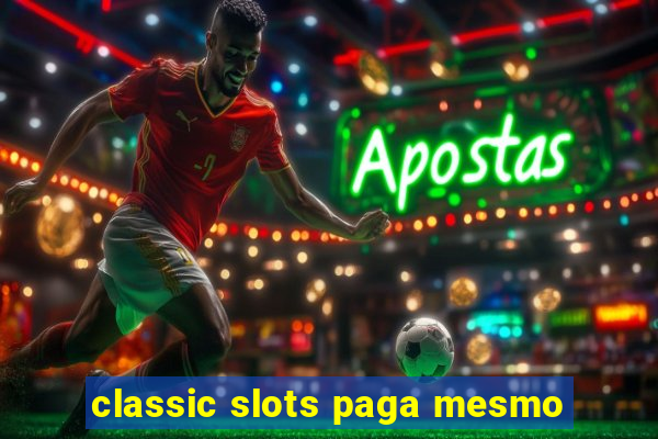 classic slots paga mesmo